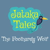 Jataka Tales: The Foolhardy Wolf