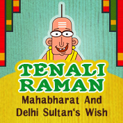 Tenali Raman: Mahabharat and Delhi Sultan’s wish