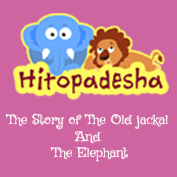Hitopadesha: The Story of The Old Jackal And The Elephant