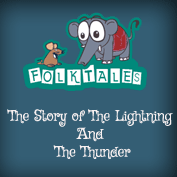 Indian Folk Tales: The Story of The Lightning And The Thunder