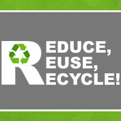 REDUCE, REUSE, RECYCLE!