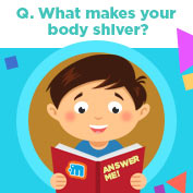 What makes your Body Shiver?